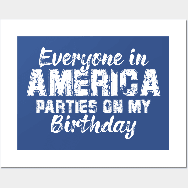 Everyone In America Parties On My Birthday Wall Art by chidadesign
